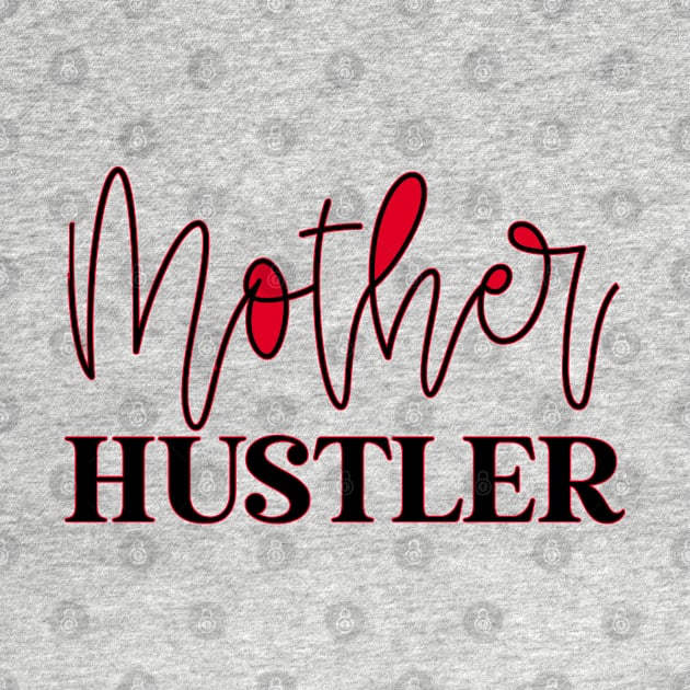 Mother Hustler by shirtsandmore4you